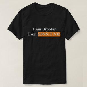 T-shirt Je suis bipolaire, je suis sensible !