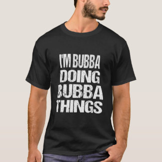 T-shirt JE Suis Bubba Faisant Des Choses De Bubba Prénom