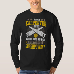 T-shirt Je Suis Carpentier Je Transforme Le Bois En Choses
