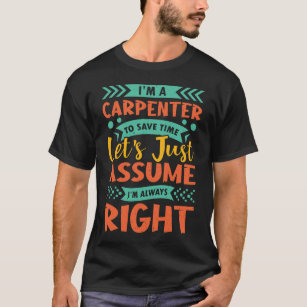 T-shirt Je suis charpentier pour gagner du temps, supposon