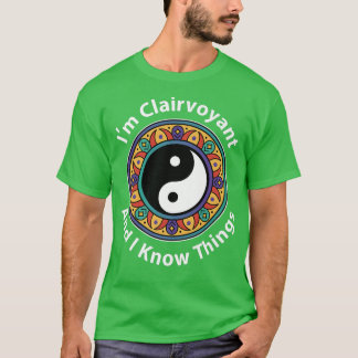 T-shirt Je suis Clairvoyant et je sais que les choses amus