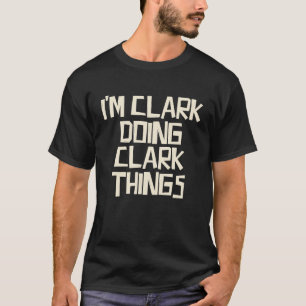 T-shirt Je suis Clark en train de faire des choses Clark