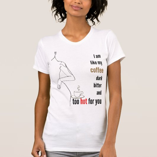 T-shirt Je suis comme mon café, sombre, amer et trop chaud (Devant)