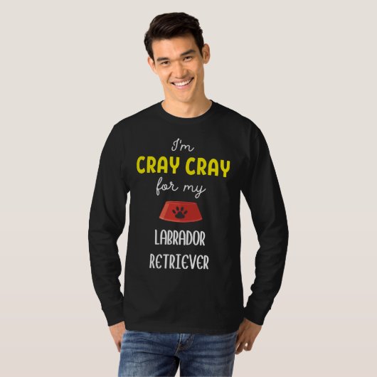 T-shirt Je Suis Cray Cray Pour Mon Labrador Retriever Labr (Devant entier)