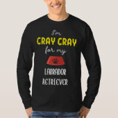T-shirt Je Suis Cray Cray Pour Mon Labrador Retriever Labr (Devant)