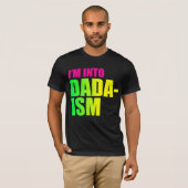 T-shirt Je suis dans le Dadaism (Devant entier)
