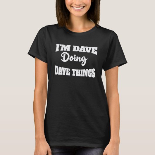 T-shirt Je suis Dave Doing Dave Things Dire Présent (Devant)
