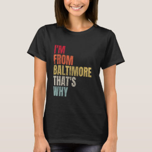 T-shirt Je suis de Baltimore C'est pourquoi Rétro Vintage