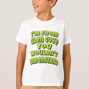 T-shirt Je suis de Glen Cove vous ne comprendriez pas