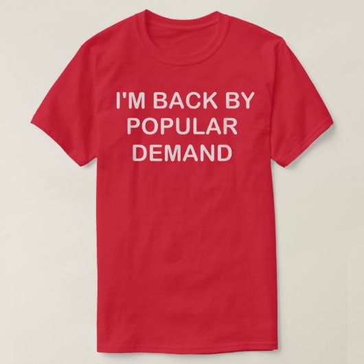 T-shirt Je suis de retour par la demande populaire drôle (Design devant)