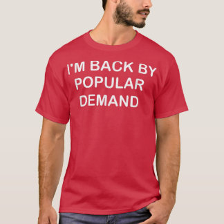 T-shirt Je suis de retour par la demande populaire drôle 