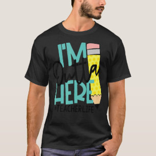 T-shirt Je suis dehors ici Enseignant Vie Fête de l'Enseig