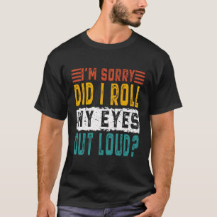 T-shirt Je Suis Désolé D'Avoir Roulé Les Yeux De Sarcas Dr