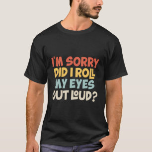 T-shirt Je Suis Désolé D'Avoir Roulé Les Yeux De Sarcas Dr