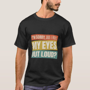 T-shirt Je Suis Désolé D'Avoir Roulé Les Yeux De Sarcas Dr
