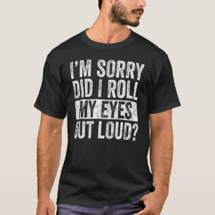T-shirt Je suis désolé d'avoir tourné mes yeux en dehors d
