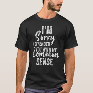 T-shirt Je suis désolé de t'avoir offensé avec mon sens co