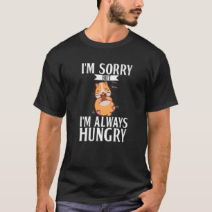 T-shirt Je Suis Désolé, Mais J'Ai Toujours Faim Un Mignonn
