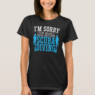 T-shirt Je Suis Désolé Pour Ce Que J'Ai Dit Avant Scuba Di