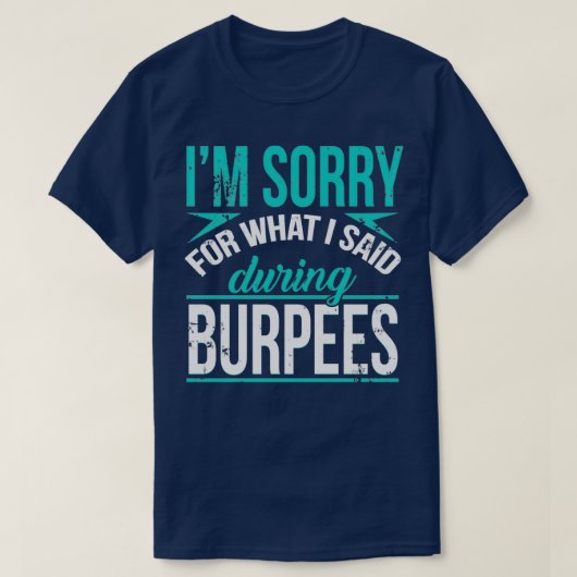 T-shirt Je Suis Désolé Pour Ce Que J'Ai Dit Pendant Burpee (Design devant)