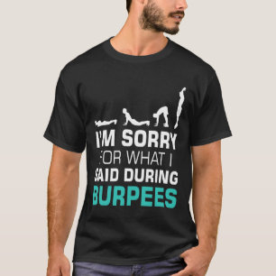 T-shirt Je suis désolé pour ce que j'ai dit pendant la Bur