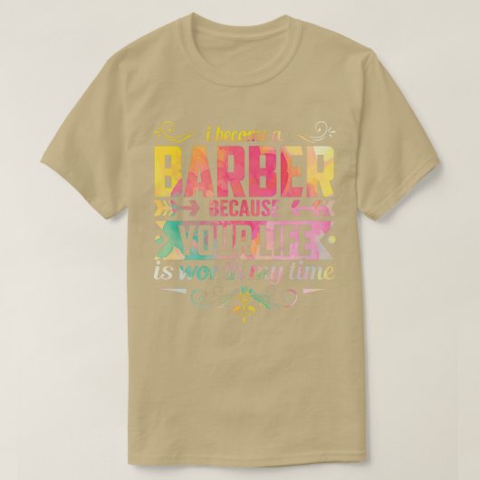 T-shirt je suis devenu Barber parce que votre vie vaut le (Design devant)