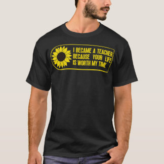 T-shirt Je suis devenu enseignant parce que votre vie vaut
