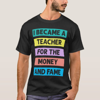 T-shirt Je Suis Devenu Enseignant Pour L'argent Et La Reno