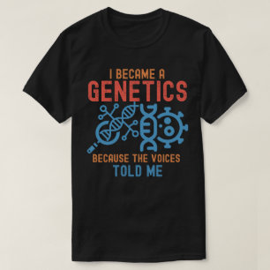 T-shirt Je Suis Devenu Généticien Parce Que Les Voix Me L'