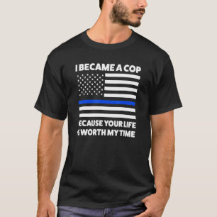 T-shirt Je Suis Devenu Un Policier Parce Que Votre Vie Ame