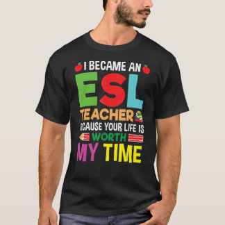 T-shirt Je Suis Devenue Enseignante D'ESL Parce Que Votre 