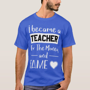 T-shirt Je Suis Devenue Enseignante Pour L'Argent Et La Fa