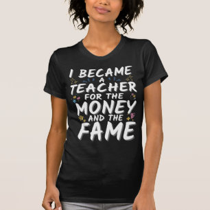 T-shirt Je Suis Devenue Enseignante Pour L'Argent Et La Fa