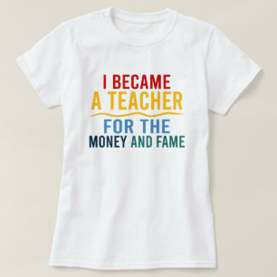 T-shirt Je Suis Devenue Enseignante Pour L'Argent Et La Fa