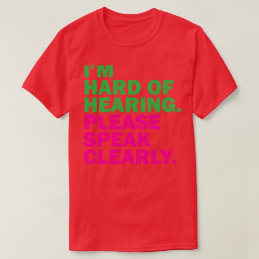 T-shirt Je suis difficile à entendre S'il vous plaît parle (Design devant)