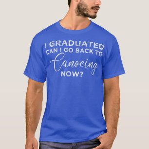 T-shirt Je Suis Diplômé Puis-Je Retourner Au Canoë Mainten