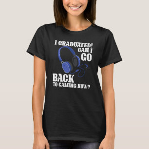 T-shirt Je Suis Diplômé Puis-Je Retourner Au Jeu Maintenan