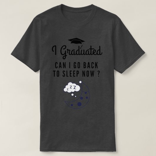 T-shirt Je suis diplômé puis-je retourner dormir maintenan (Design devant)