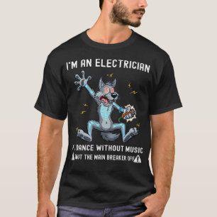 T-SHIRT JE SUIS ÉLECTRICIEN SI JE DANSE SANS MUSIQUE ÉTEIN