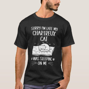 T-shirt Je suis en retard Mon chat Chartreux dormait sur m