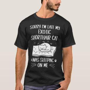 T-shirt Je suis en retard Mon chat Exotic Shorthair dormai