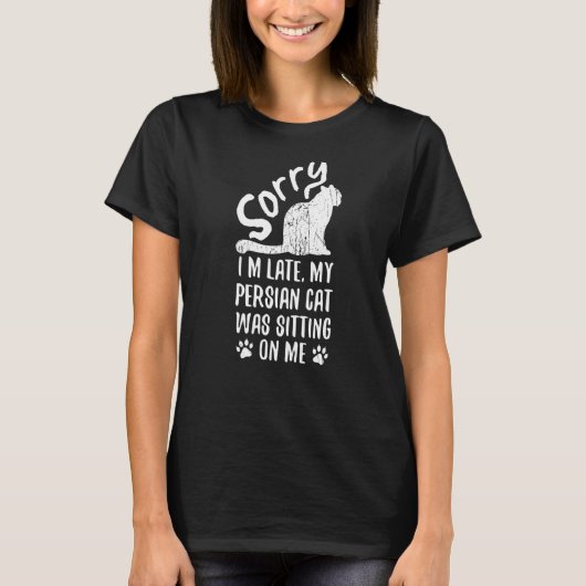 T-shirt Je suis en retard Mon chat persan était assis sur  (Devant)