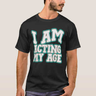 T-shirt Je Suis En Train D'Agir Mon Âge Drôle Silencieux C