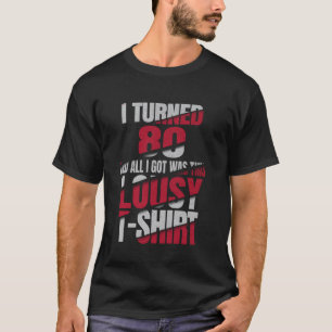 T-shirt Je Suis Entré Dans Mes 80 Ans Et Tout Ce Que J'Ai