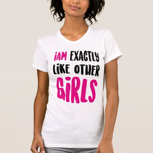 T-shirt Je suis exactement comme les autres filles (Devant)