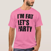 T-shirt Je suis Fat Let's Party (Devant)