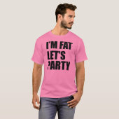 T-shirt Je suis Fat Let's Party (Devant entier)