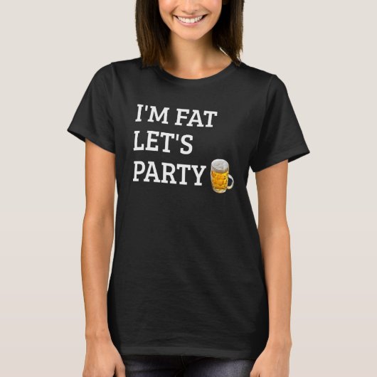 T-shirt Je suis Fat Let's Party Boire Party 4 (Devant)