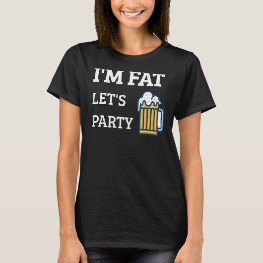 T-shirt Je suis Fat Let's Party Boire Party 6 (Devant)