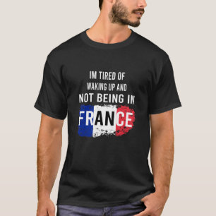 T-shirt Je suis fatigué de me réveiller et de ne pas être 